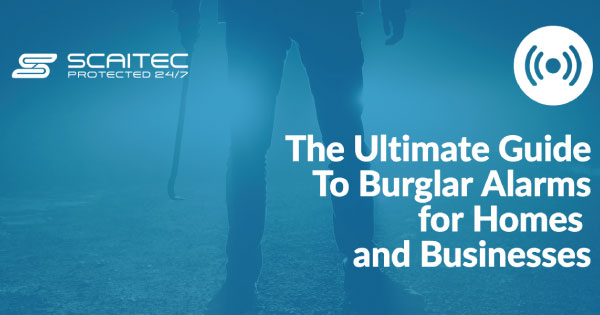 The ultimate guide to burglar alarms for homes and businesses