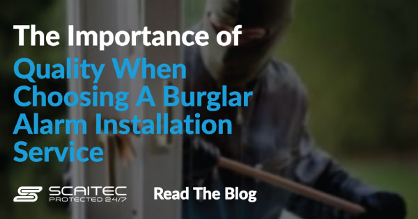The importance of quality when choosing a burglar alarm installation service